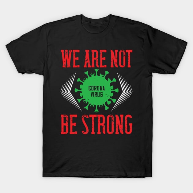 We are not be strong T-Shirt by TS Studio